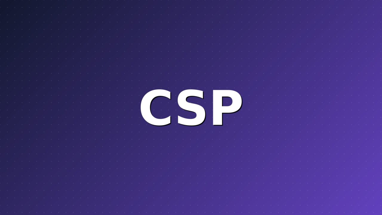 Content-Security-Policy : bâtir une politique qui protège sans tout casser