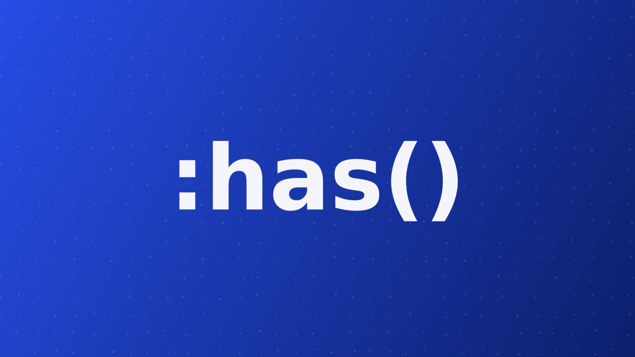 Le sélecteur CSS :has() : cibler un parent selon son contenu, enfin possible sans JavaScript