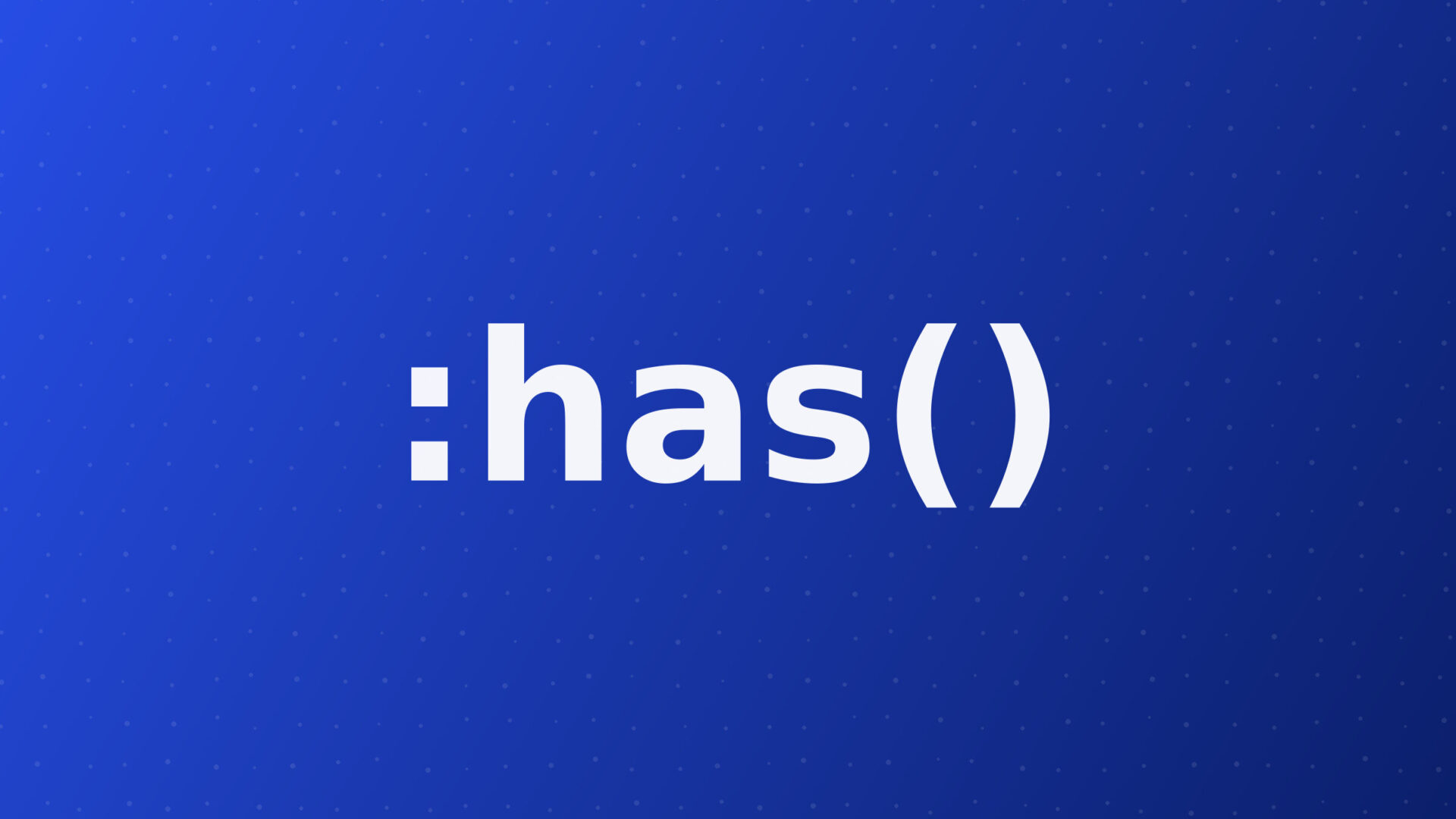 Illustration du sélecteur CSS :has(), dégradé bleu avec texte stylisé