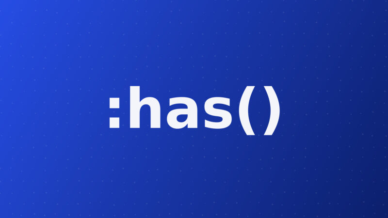 Le sélecteur CSS :has() : cibler un parent selon son contenu, enfin possible sans JavaScript